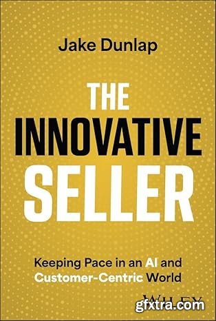 The Innovative Seller: Keeping Pace in an AI and Customer-Centric World