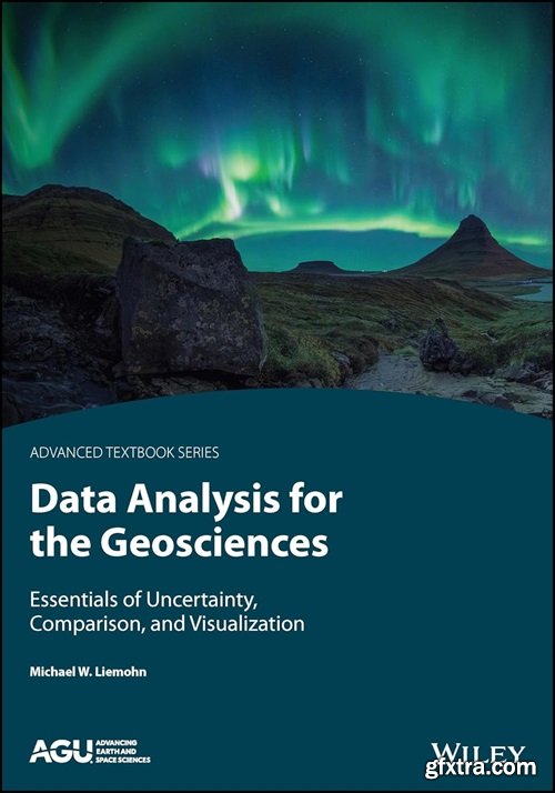 Data Analysis for the Geosciences: Essentials of Uncertainty, Comparison, and Visualization
