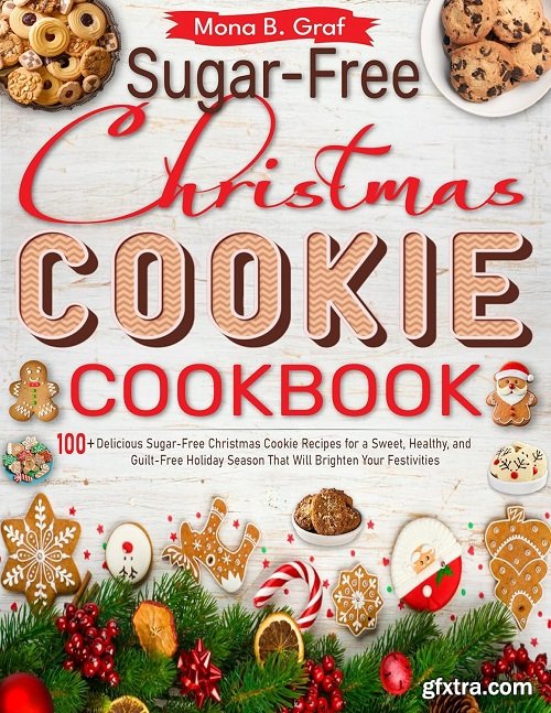 Sugar-Free Christmas Cookie Cookbook: 100+ Delicious