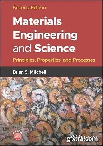 Materials Engineering and Science: Principles, Properties, and Processes, 2nd Edition