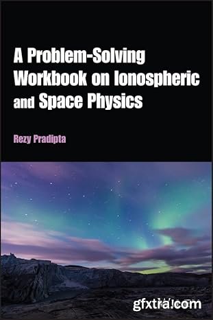 A Problem-Solving Workbook on Ionospheric and Space Physics