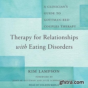Therapy for Relationships with Eating Disorders: A Clinician\'s Guide to Gottman-RED Couples Therapy [Audiobook]