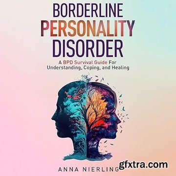 Borderline Personality Disorder: A Bpd Survival Guide for Understanding, Coping, and Healing [Audiobook]