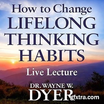 How to Change Lifelong Thinking Habits Live Lecture [Audiobook]