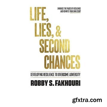 Life, Lies, & Second Chances: Developing Resilience to Overcome Adversity [Audiobook]