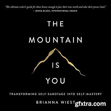 The Mountain Is You: Transforming Self-Sabotage into Self-Mastery [Audiobook]
