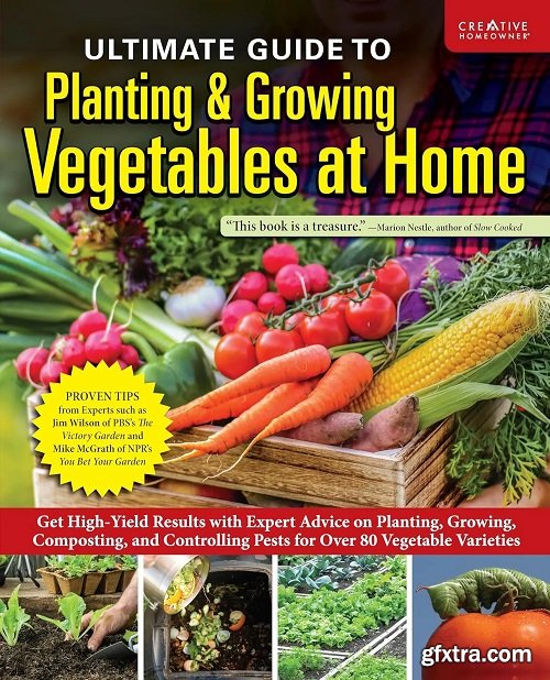 Ultimate Guide to Planting & Growing Vegetables at Home: Expert Advice for Planting, Growing, and Controlling Pests for Over 70