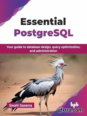 Essential PostgreSQL: Your guide to database design, query optimization, and administration