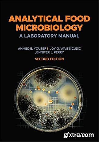 Analytical Food Microbiology: A Laboratory Manual, 2nd Edition