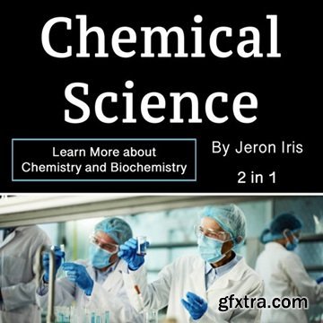 Chemical Science: Learn More about Chemistry and Biochemistry [Audiobook]