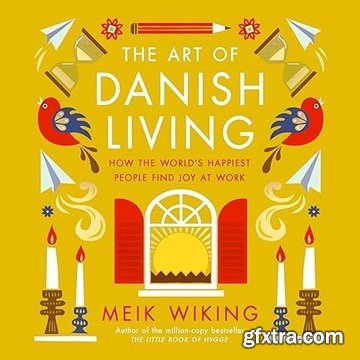 The Art of Danish Living: How the World\'s Happiest People Find Joy at Work How to Find Happiness in and out of Work [Audiobook]