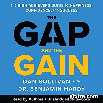 The Gap and the Gain: The High Achievers\' Guide to Happiness, Confidence, and Success [Audiobook]