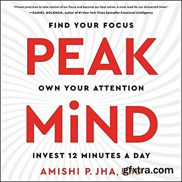 Peak Mind: Find Your Focus, Own Your Attention, Invest 12 Minutes a Day [Audiobook]