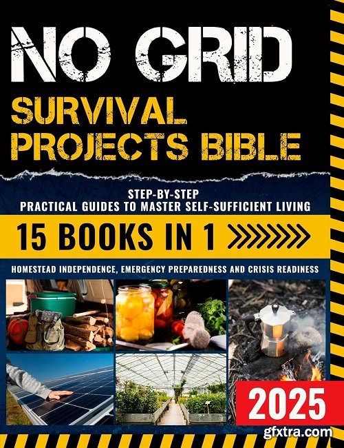 No Grid Survival Projects Bible: 15 books in 1