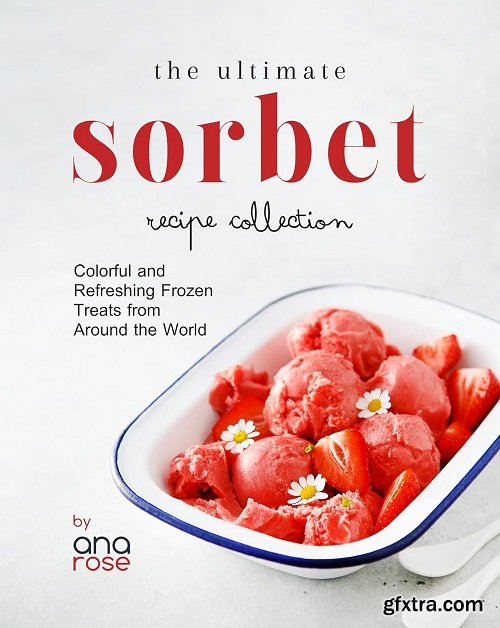 The Ultimate Sorbet Recipe Collection