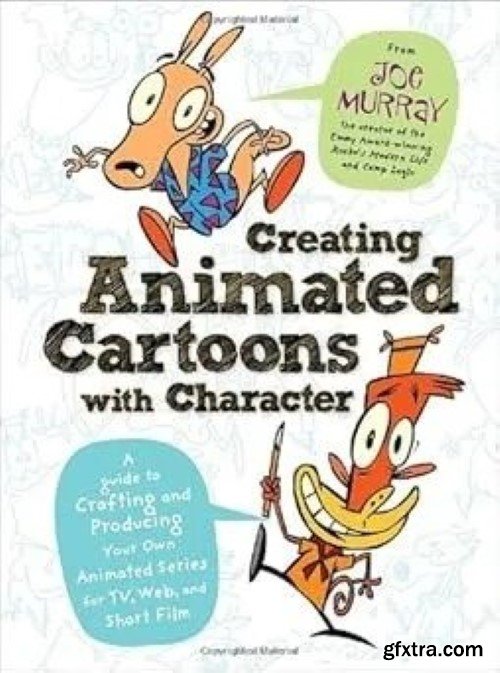 Creating Animated Cartoons with Character: A Guide to Developing and Producing Your Own Series for TV, the Web