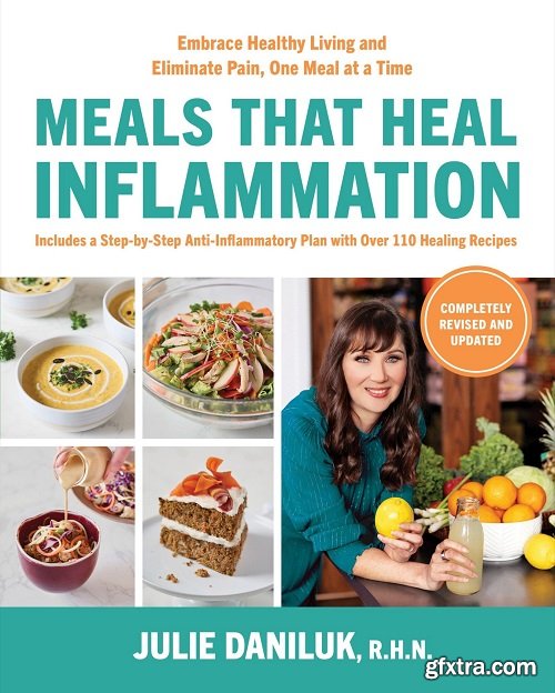 Meals That Heal Inflammation: Embrace Healthy Living and Eliminate Pain, One Meal at a Time, Revised Edition