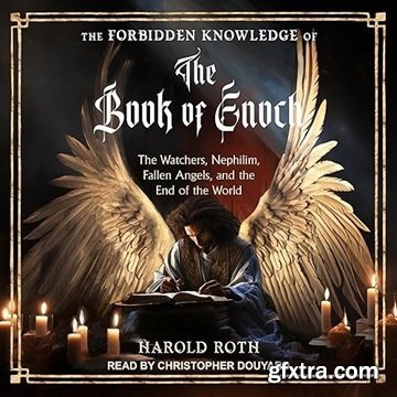 The Forbidden Knowledge of the Book of Enoch: The Watchers, Nephilim, Fallen Angels, and the End of the World [Audiobook]