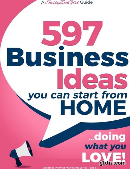 597 Business Ideas You can Start from Home - doing what you LOVE!