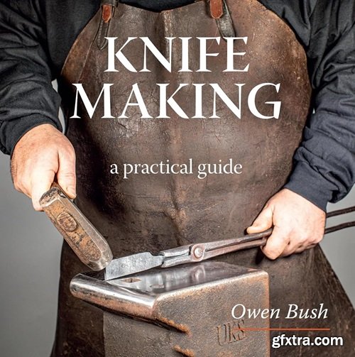 Knife Making: a step-by-step guide