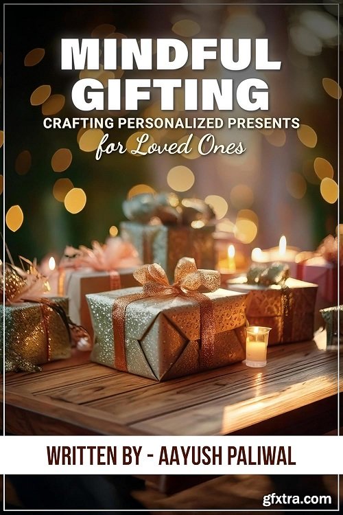 Mindful Gifting: Crafting Personalized Presents for Loved Ones