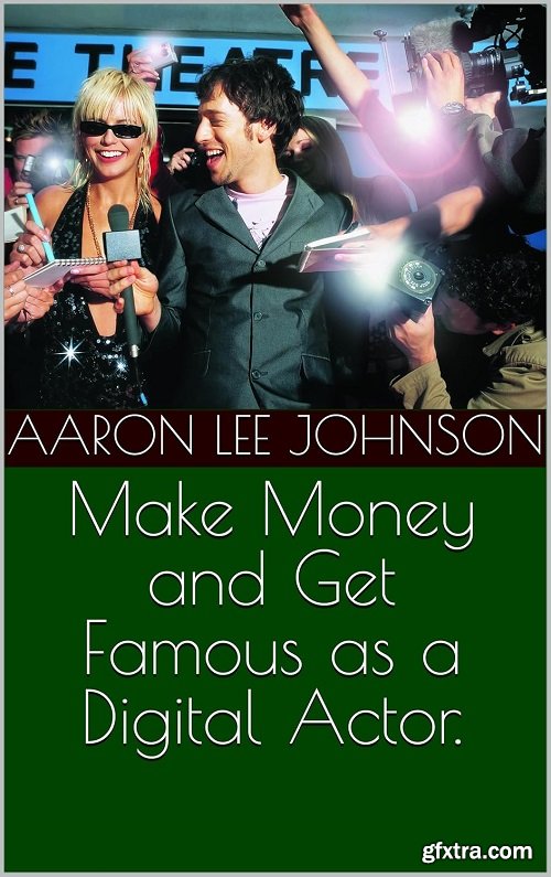 Make Money and Get Famous as a Digital Actor