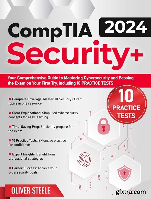 CompTIA Security+ Exam: Your Comprehensive Guide to Mastering Cybersecurity and Passing the Exam on Your First Try