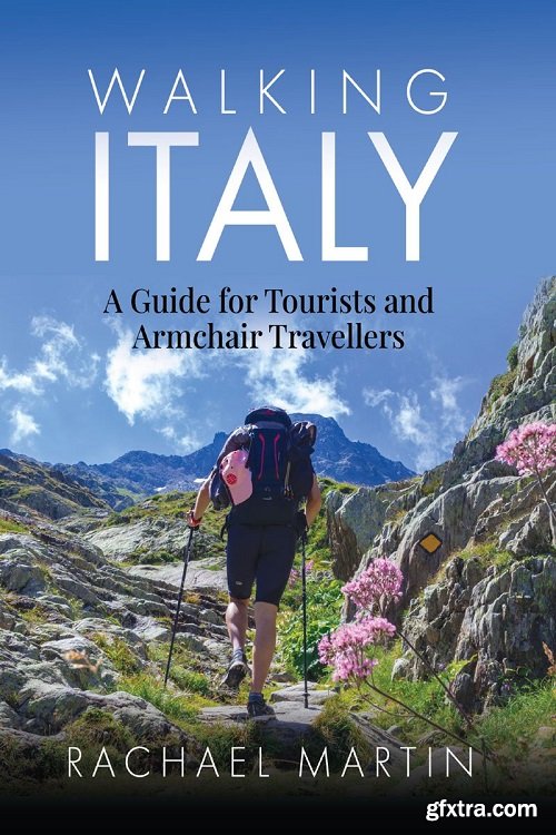 Walking Italy: A Guide for Tourists and Armchair Travellers