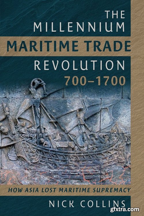 The Millennium Maritime Trade Revolution, 700–1700: How Asia Lost Maritime Supremacy