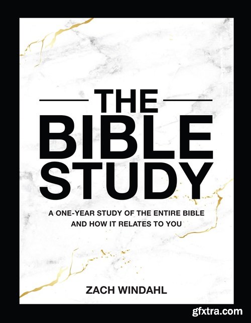 The Bible Study: A One-Year Study of the Entire Bible and How It Relates to You