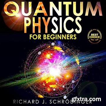 Quantum Physics for Beginners: The Principal Quantum Physics Theories Made Easy to Discover the Hidden Secrets [Audiobook]