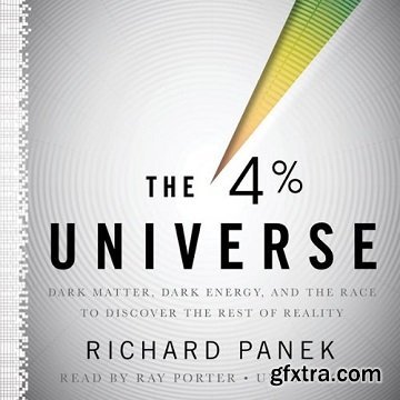 The 4 Percent Universe: Dark Matter, Dark Energy, and the Race to Discover the Rest of Reality [Audiobook]