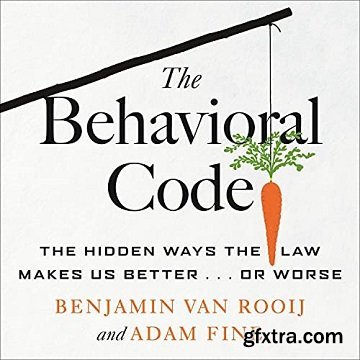 The Behavioral Code: The Hidden Ways the Law Makes Us Better...or Worse [Audiobook]