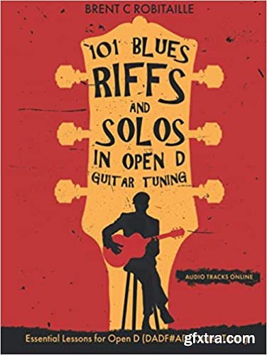 101 Blues Riffs & Solos in Open D Guitar Tuning: Essential Lessons for Open D (DADF#AD) Guitar Tuning