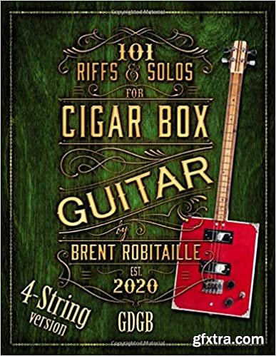 101 Riffs and Solos for Four-String Cigar Box Guitar: Essential Lessons for 4 String Slide Cigar Box Guitar