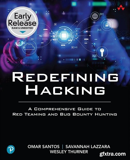 Redefining Hacking A Comprehensive Guide to Red Teaming and Bug Bounty Hunting in an AIdriven World (Early Release