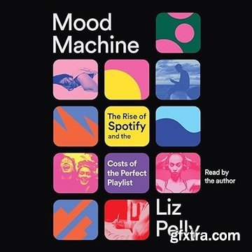 Mood Machine: The Rise of Spotify and the Costs of the Perfect Playlist [Audiobook]