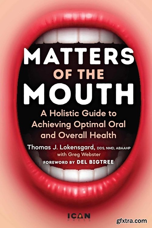 Matters of the Mouth: A Holistic Guide to Achieving Optimal Oral and Overall Health