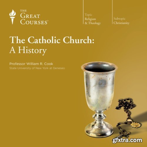The Catholic Church: A History By William R. Cook, The Great Courses (Audiobook)