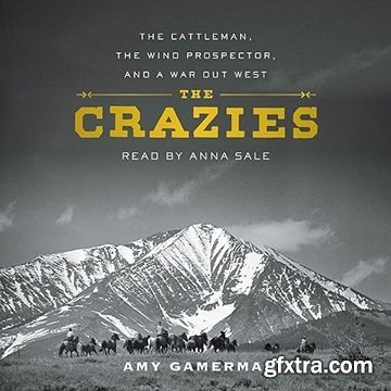 The Crazies: The Cattleman, the Wind Prospector, and a War Out West [Audiobook]