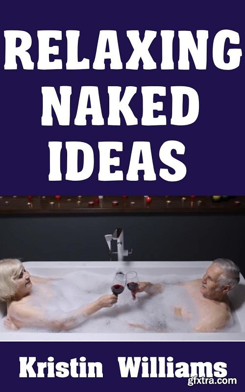 Relaxing Naked Ideas: How To Embrace Tranquility and Unwind with Soothing Activities While Nude
