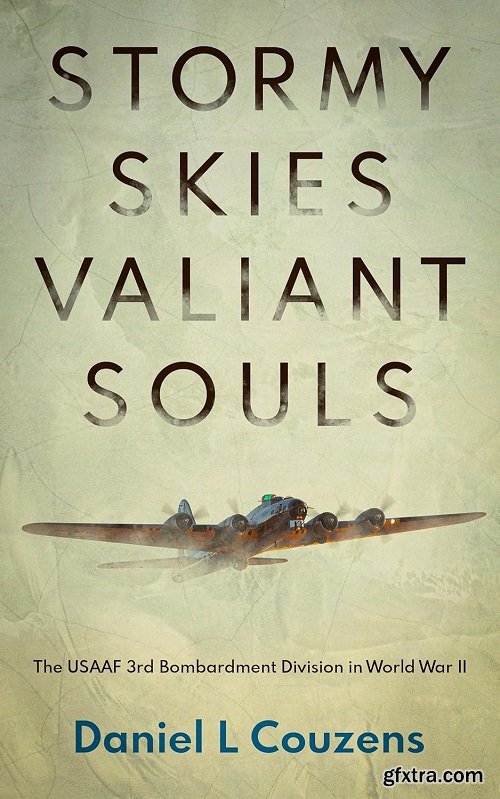Stormy Skies, Valiant Souls: The 3rd Bombardment Division in World War II