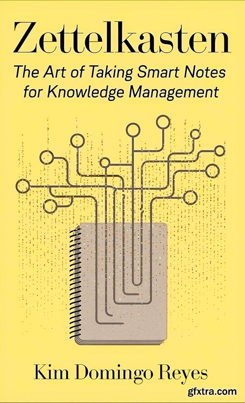 Zettelkasten: The Art of Taking Smart Notes for Knowledge Management
