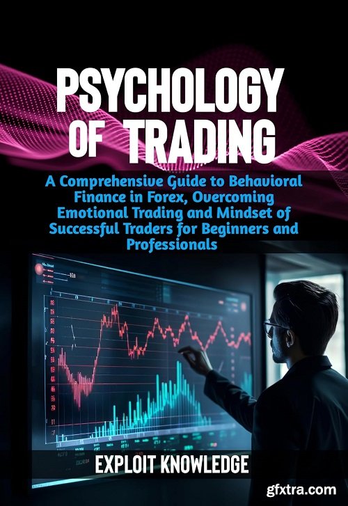 Psychology of Trading: A Comprehensive Guide to Behavioral Finance