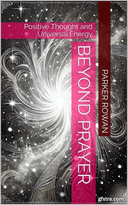 Beyond Prayer: Positive Thought and Universal Energy