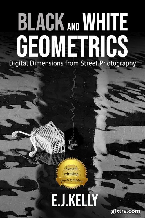 Black and White Geometrics: Digital Dimensions from Street Photography