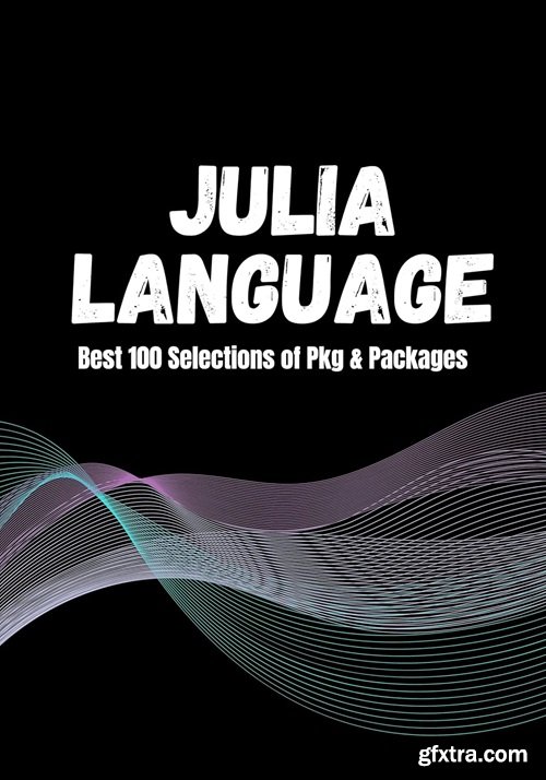 Julia Language: Top 100 Packages and Libraries