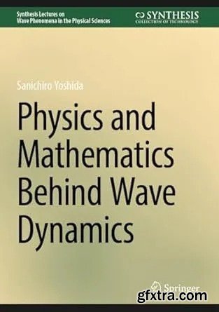Physics and Mathematics Behind Wave Dynamics