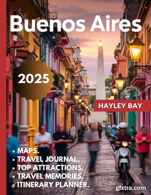 Buenos Aires Travel Guide 2025: Explore the Vibrant Culture, Culinary Delights, and Hidden Gems of Argentina\'s Capital City