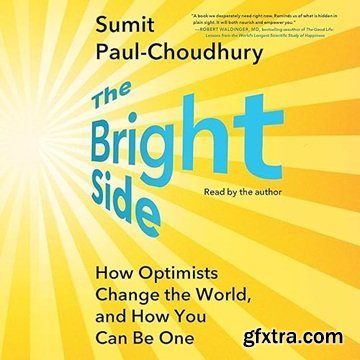 The Bright Side: How Optimists Change the World, and How You Can Be One [Audiobook]